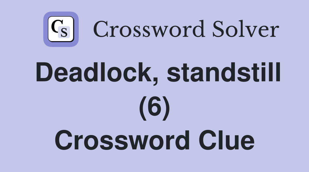 Deadlock, standstill (6) Crossword Clue