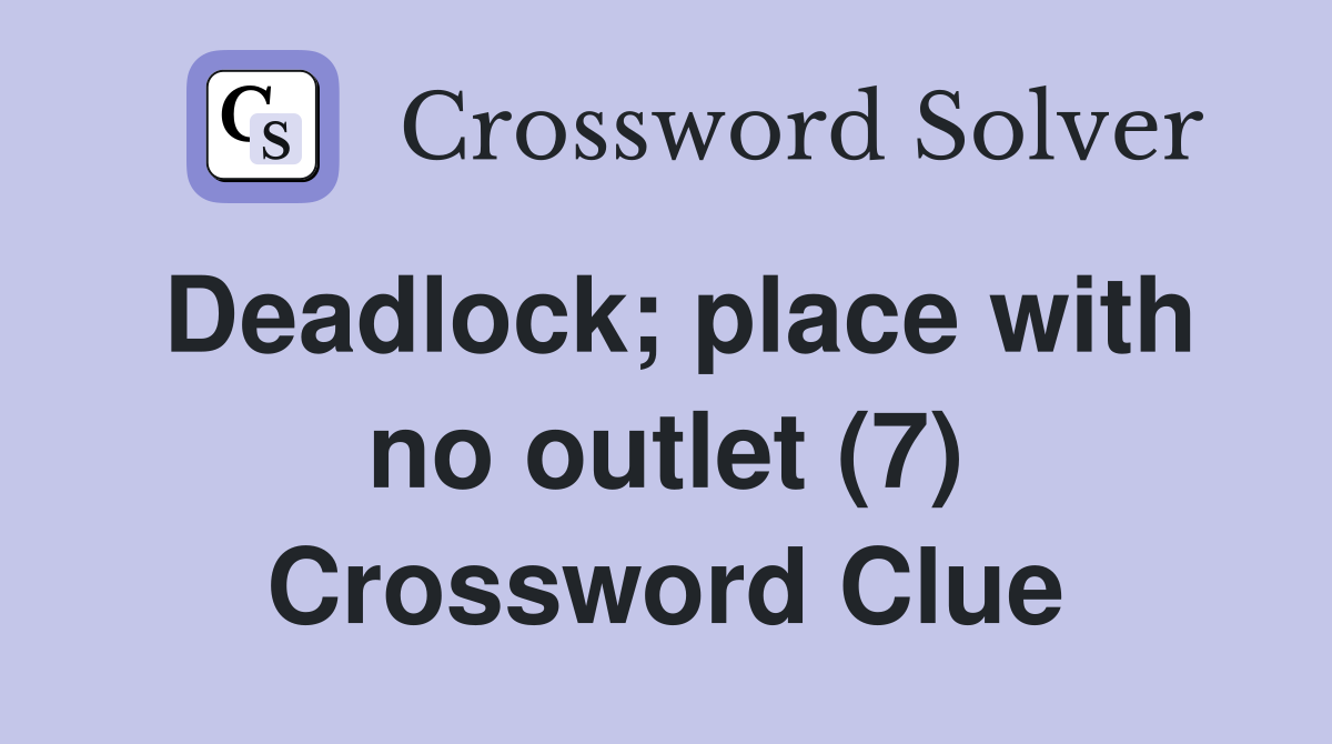 Deadlock; place with no outlet (7) Crossword Clue