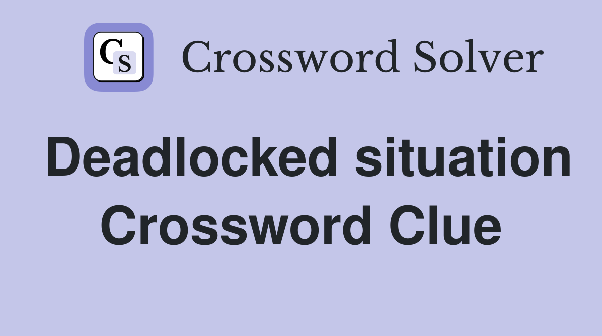 Deadlocked situation Crossword Clue