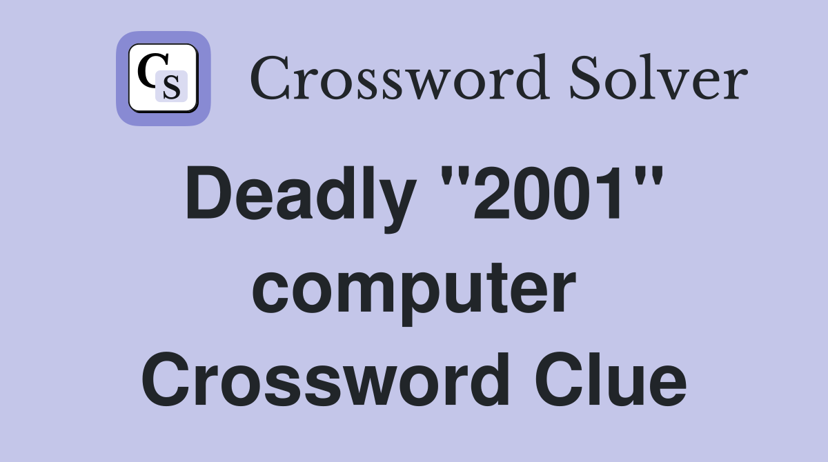 Deadly "2001" computer Crossword Clue