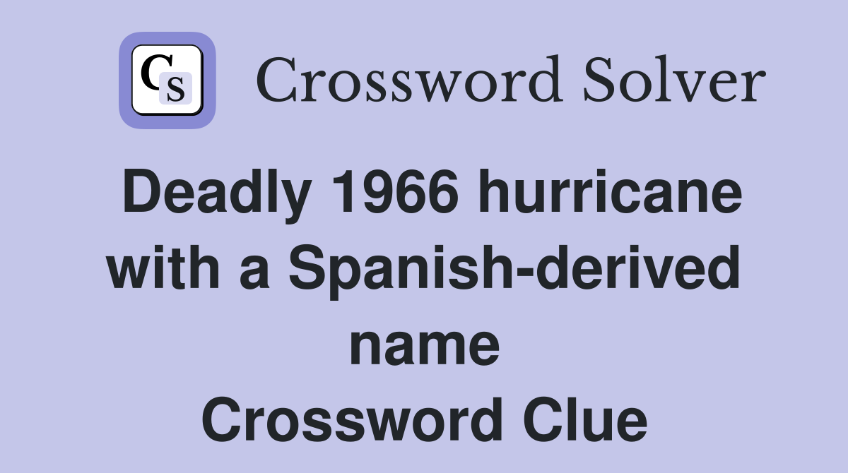Deadly 1966 hurricane with a Spanish-derived name Crossword Clue