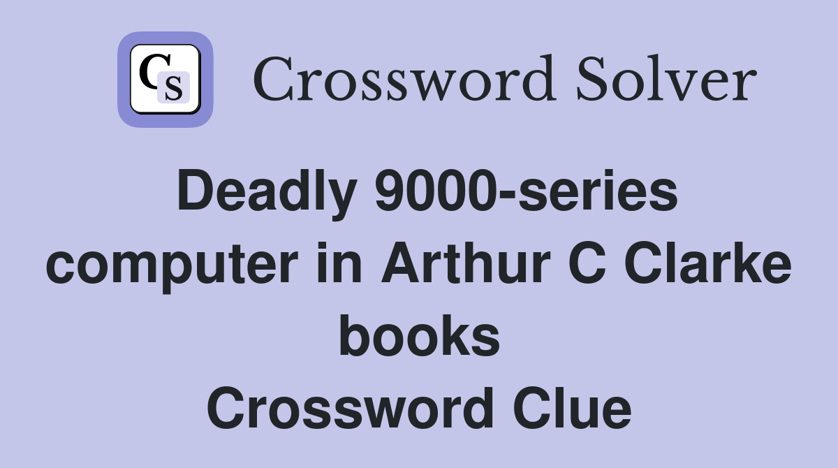 Deadly 9000-series computer in Arthur C Clarke books Crossword Clue