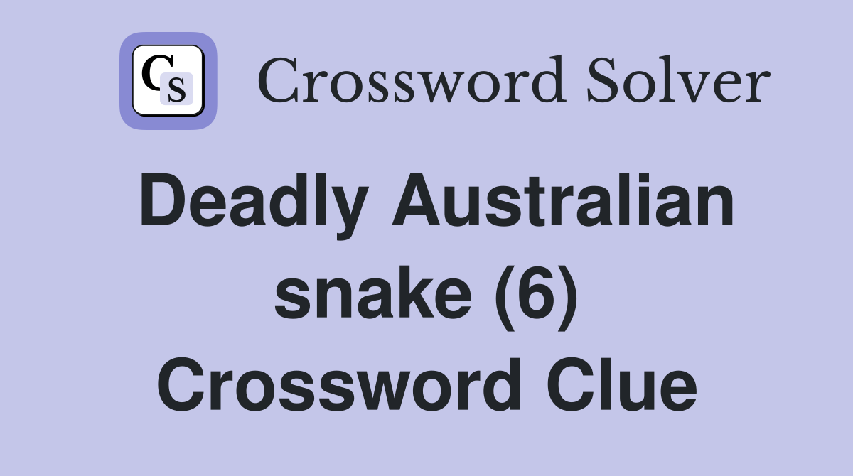 Deadly Australian snake (6) Crossword Clue
