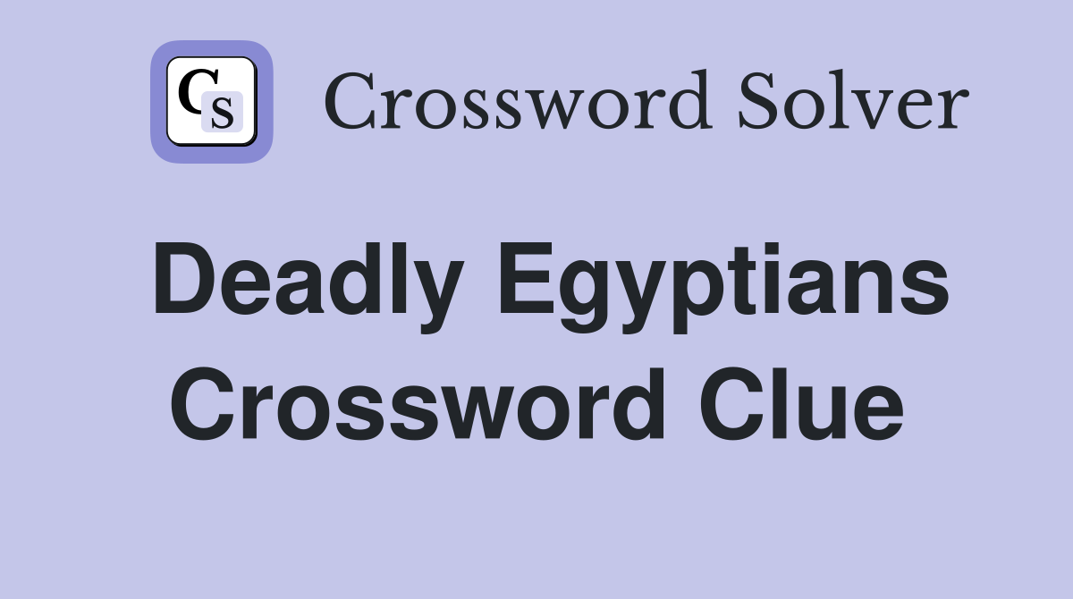 Deadly Egyptians Crossword Clue