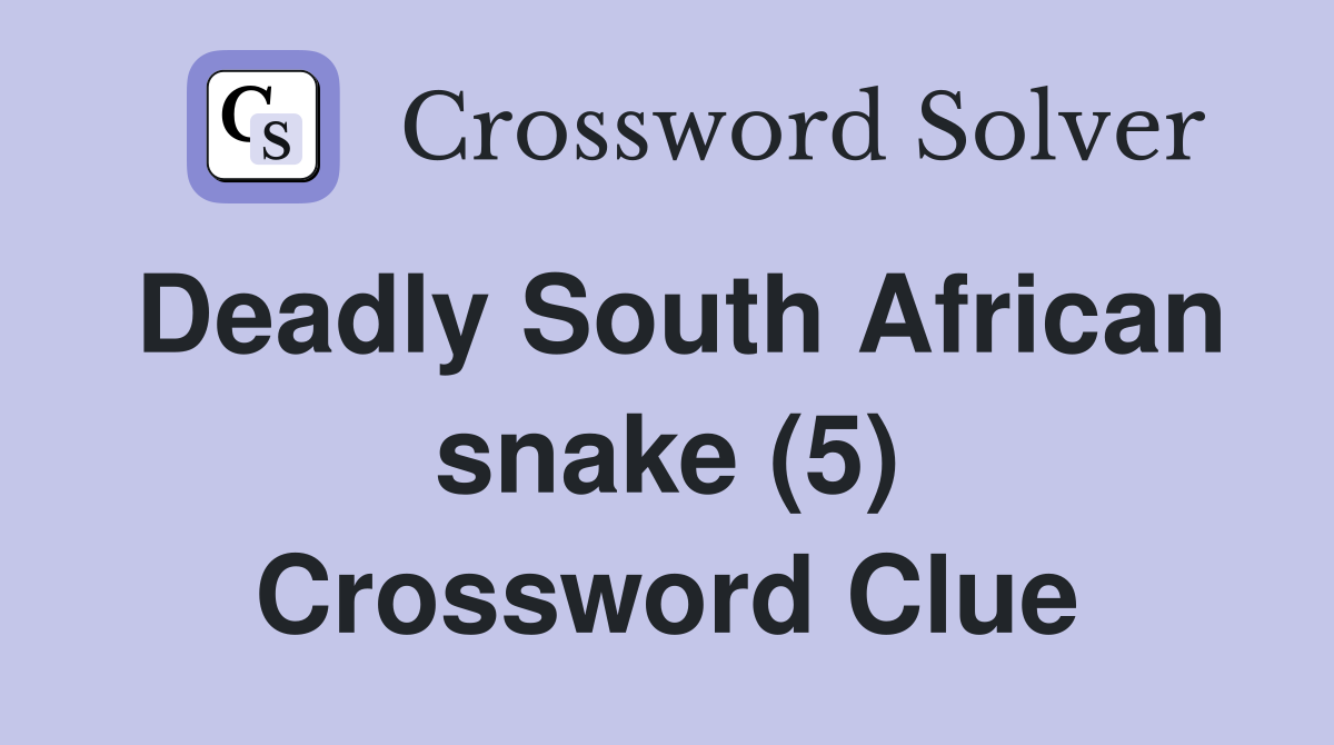 Deadly South African snake (5) Crossword Clue