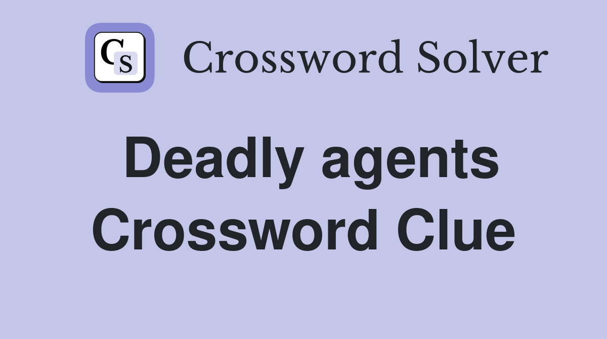 Deadly agents Crossword Clue