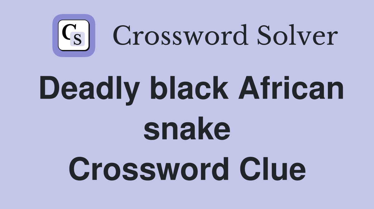 Deadly black African snake Crossword Clue