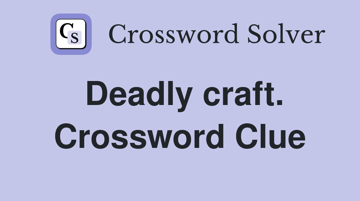Deadly craft. Crossword Clue