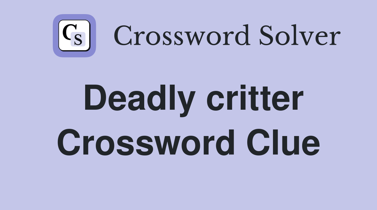 Deadly critter Crossword Clue