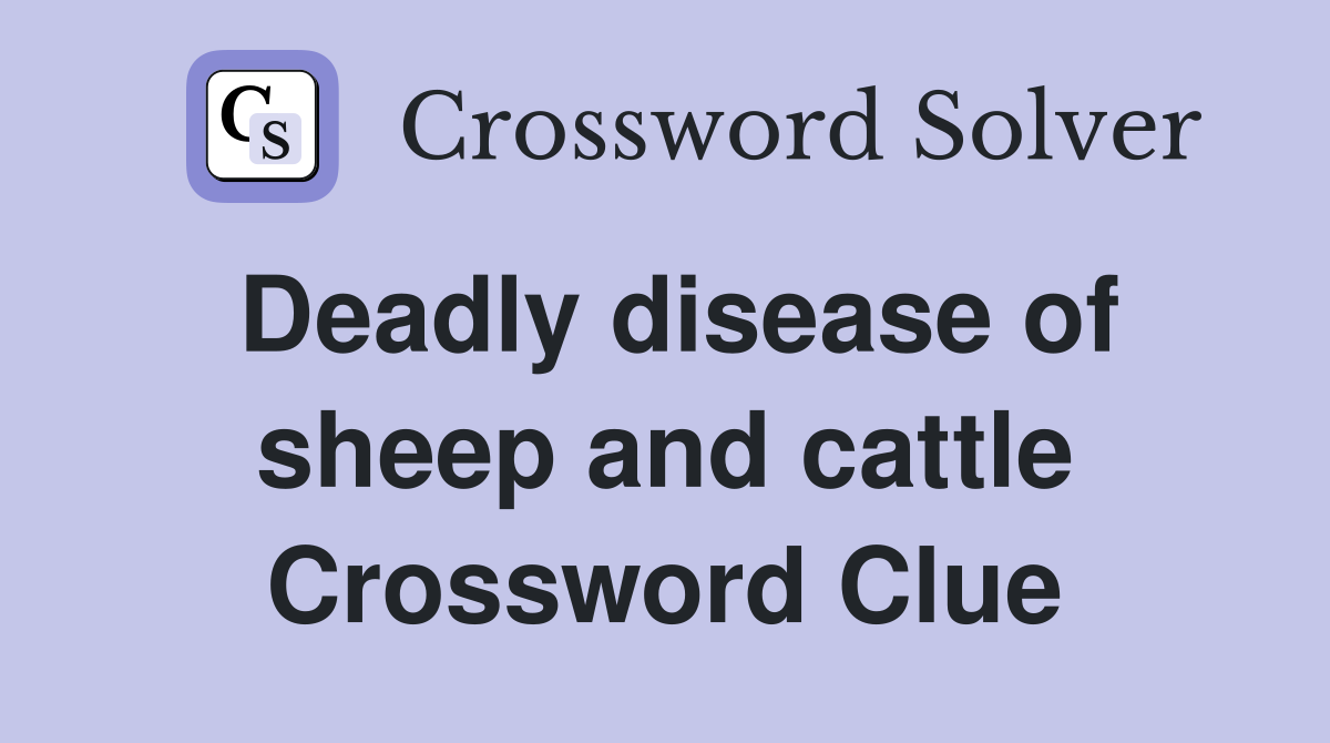 Deadly disease of sheep and cattle Crossword Clue