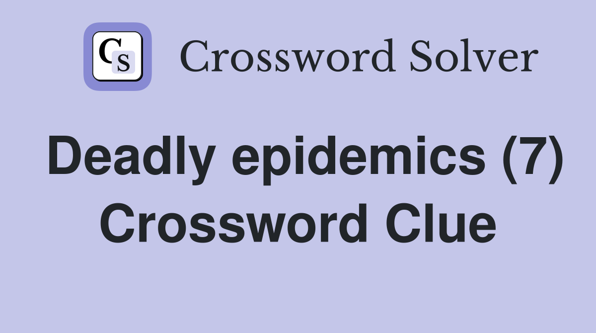 Deadly epidemics (7) Crossword Clue