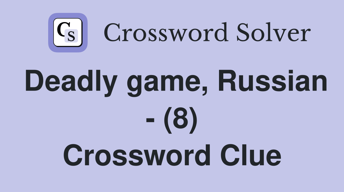 Deadly game, Russian - (8) Crossword Clue