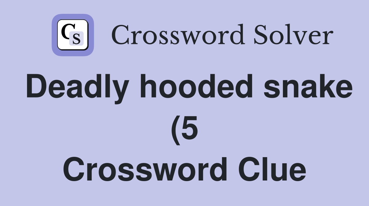 Deadly hooded snake (5) Crossword Clue Answers Crossword Solver Deadly hooded snake (5) Crossword Clue Answers Crossword Solver