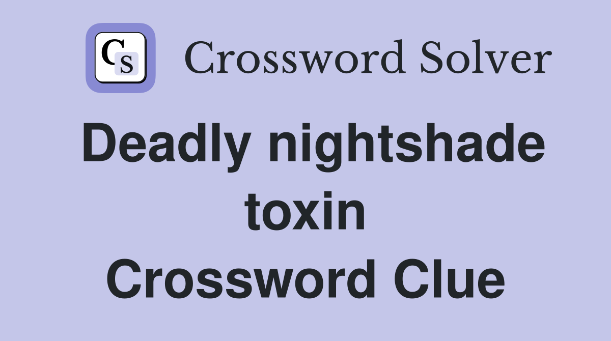 Deadly nightshade toxin Crossword Clue