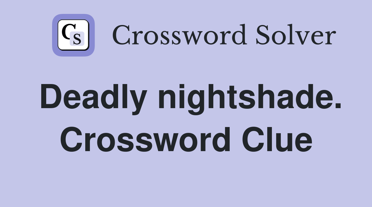 Deadly nightshade. Crossword Clue