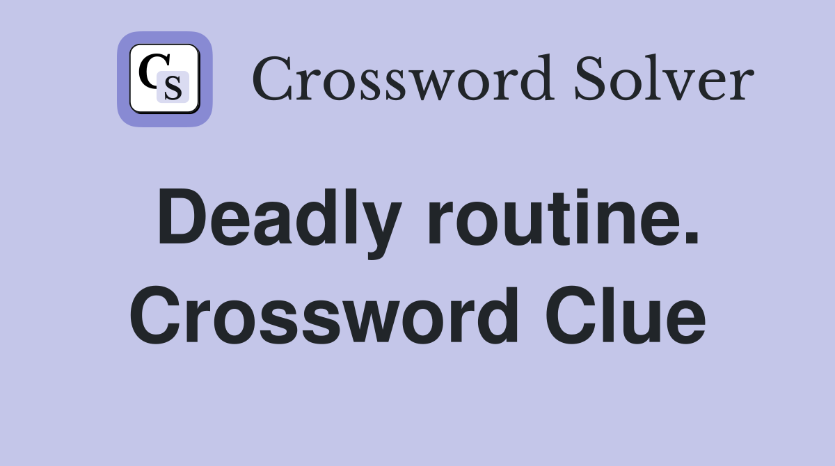 Deadly routine. Crossword Clue