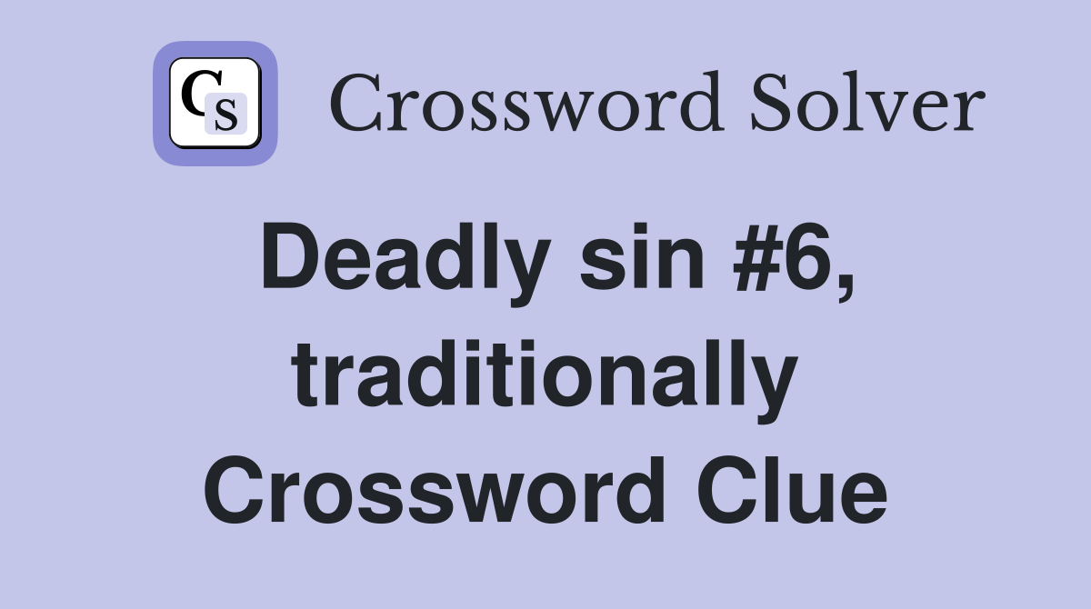Deadly sin #6, traditionally Crossword Clue