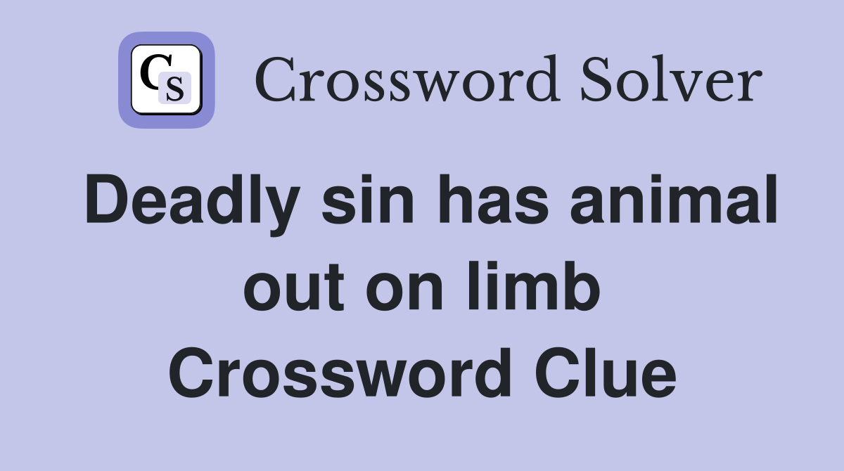 Deadly sin has animal out on limb Crossword Clue