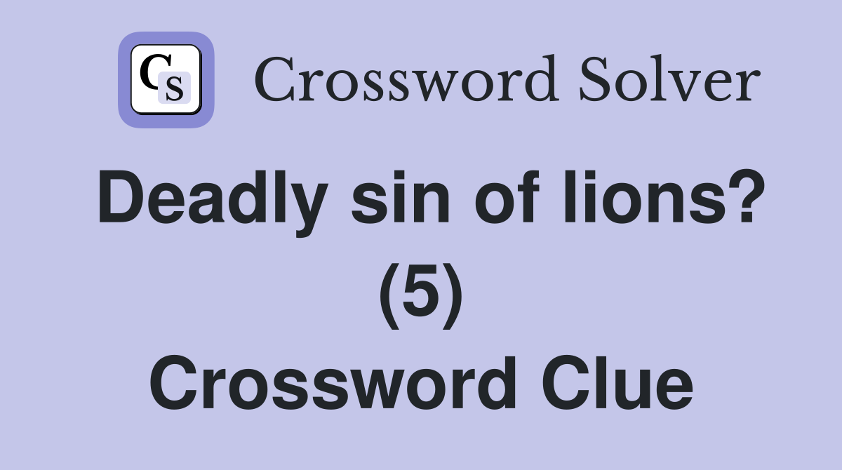 Deadly sin of lions? (5) Crossword Clue