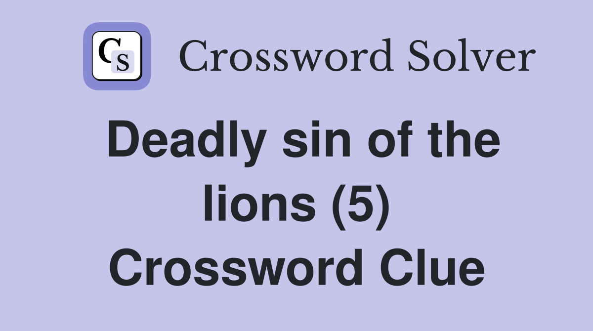 Deadly sin of the lions (5) Crossword Clue