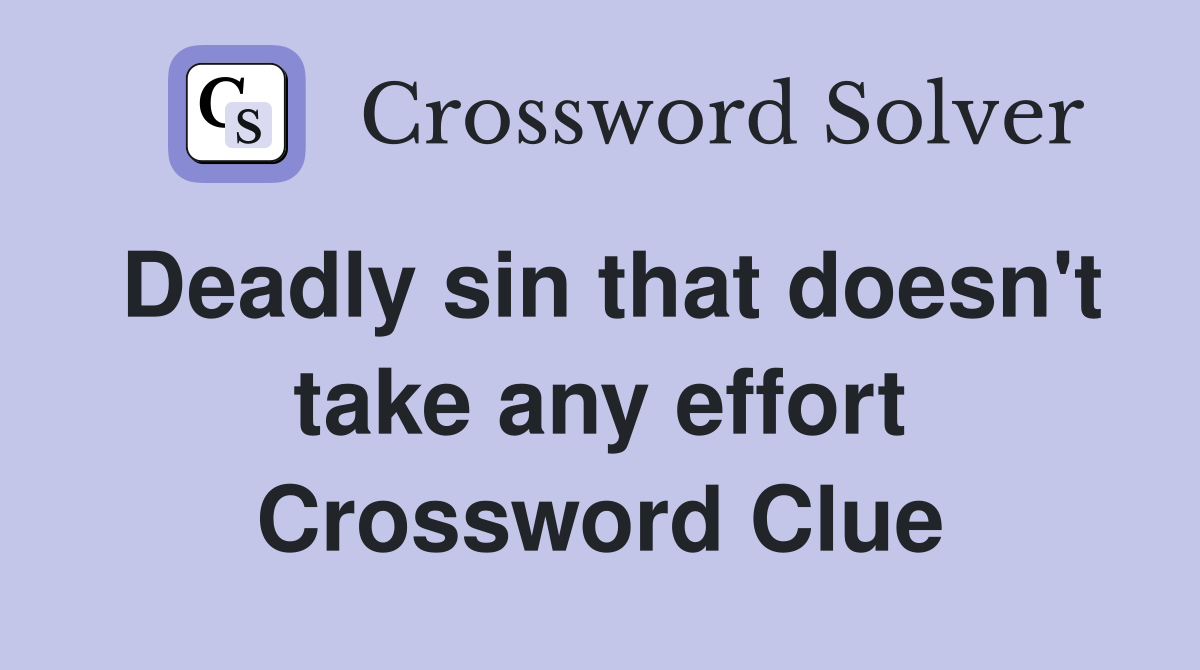 Deadly sin that doesn't take any effort Crossword Clue