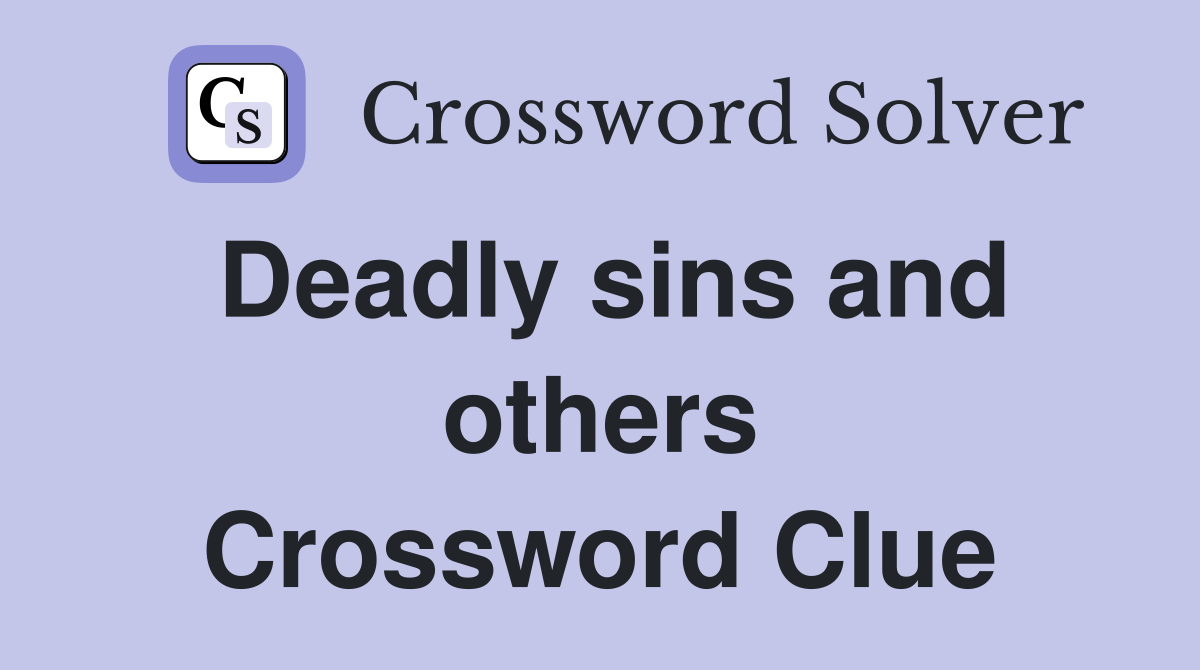 Deadly sins and others Crossword Clue