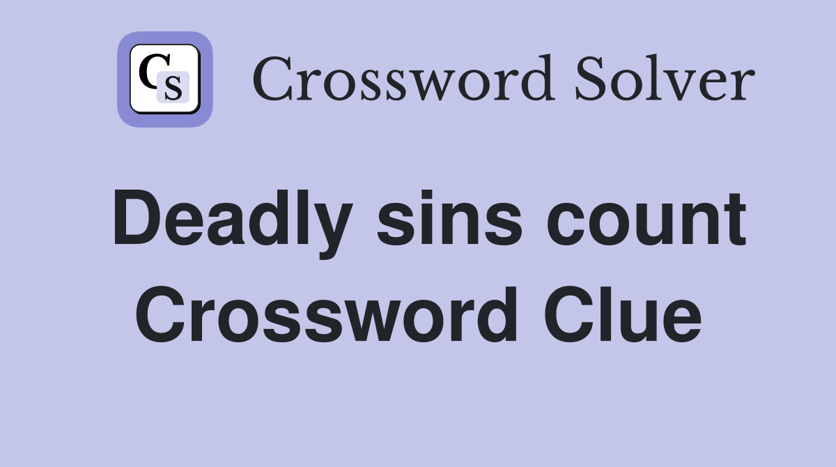Deadly sins count Crossword Clue
