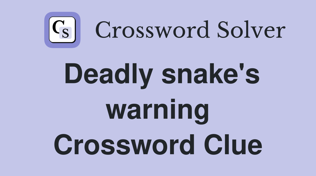 Deadly snake's warning Crossword Clue