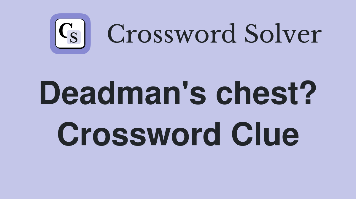 Deadman's chest?  Crossword Clue