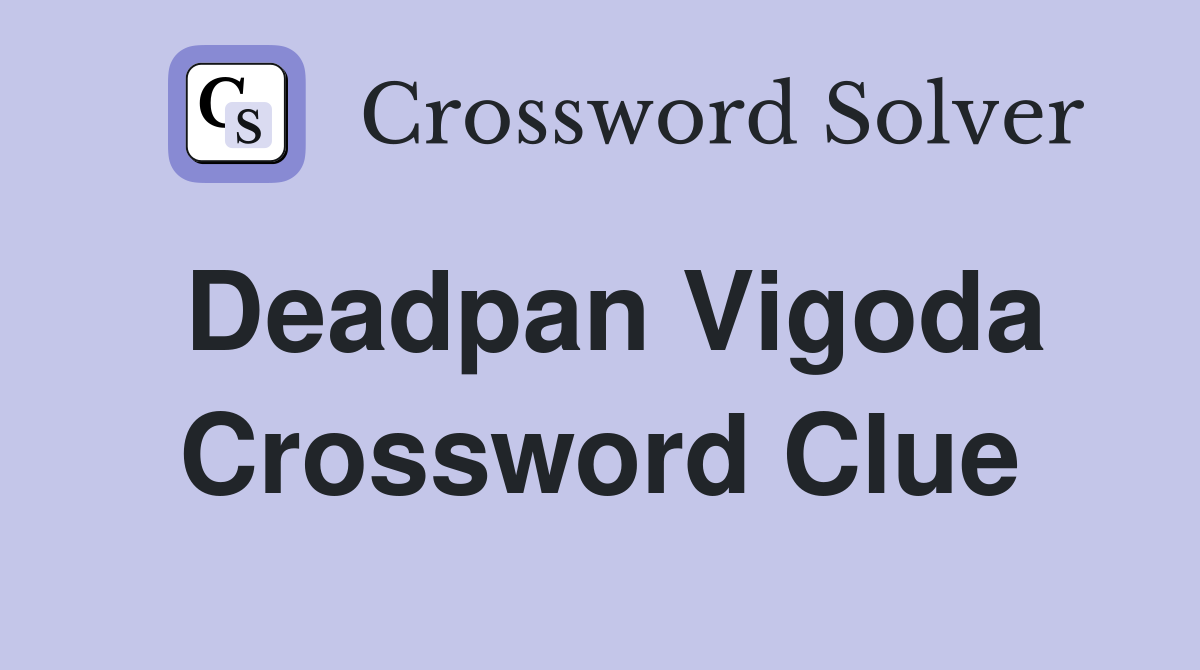 Deadpan Vigoda Crossword Clue