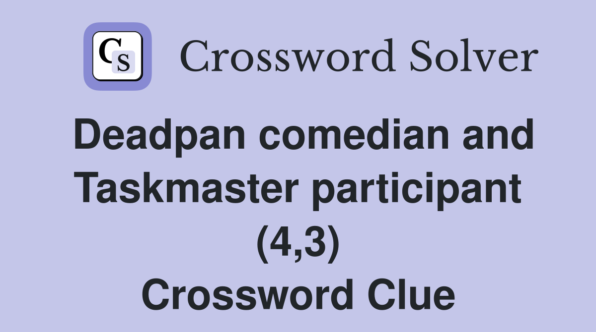 Deadpan comedian and Taskmaster participant (4,3) Crossword Clue