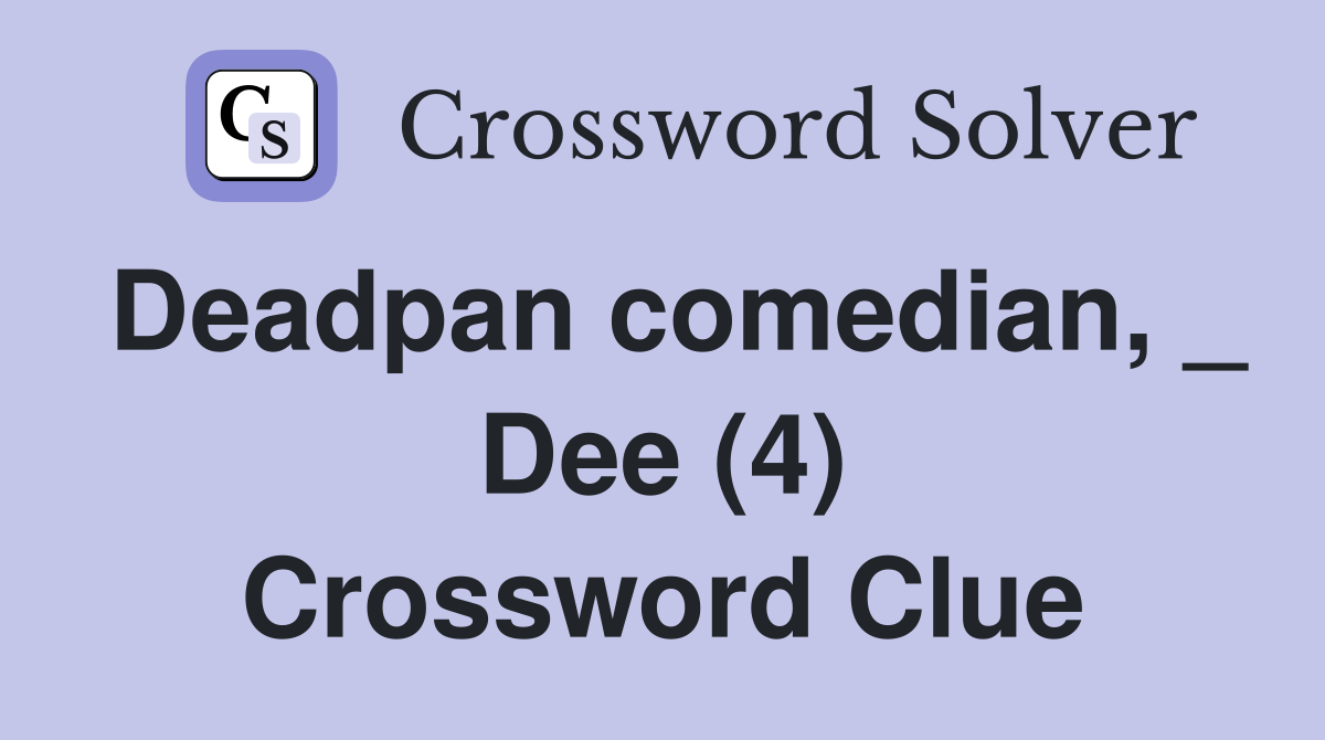 Deadpan comedian, _ Dee (4) Crossword Clue