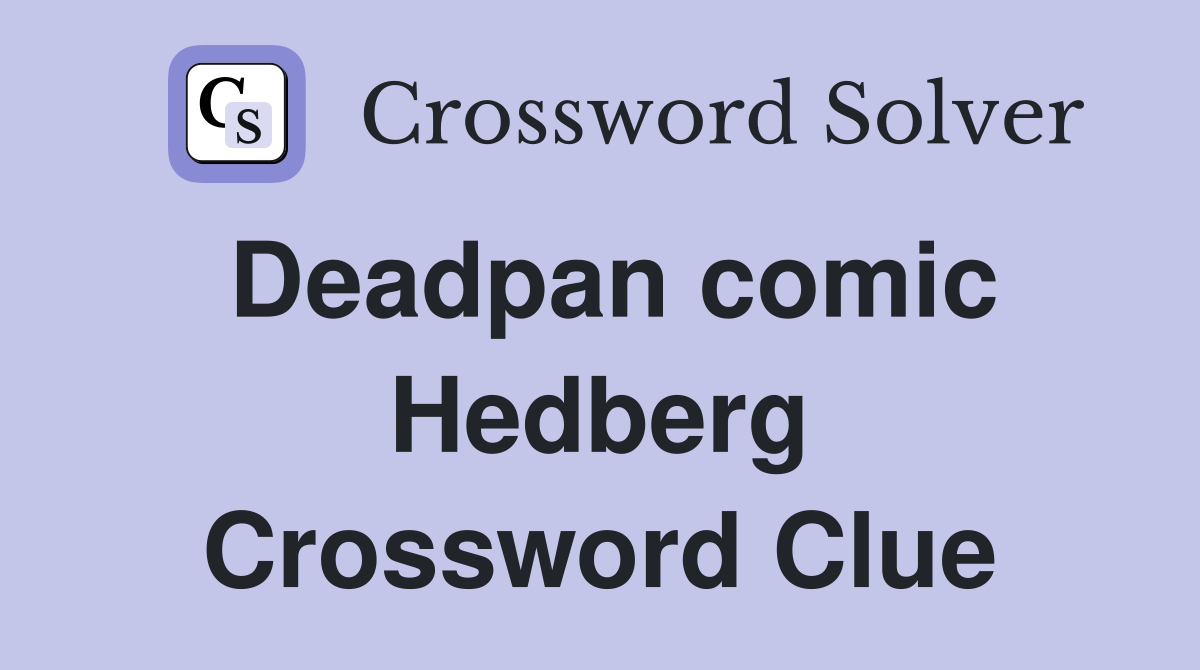 Deadpan comic Hedberg Crossword Clue