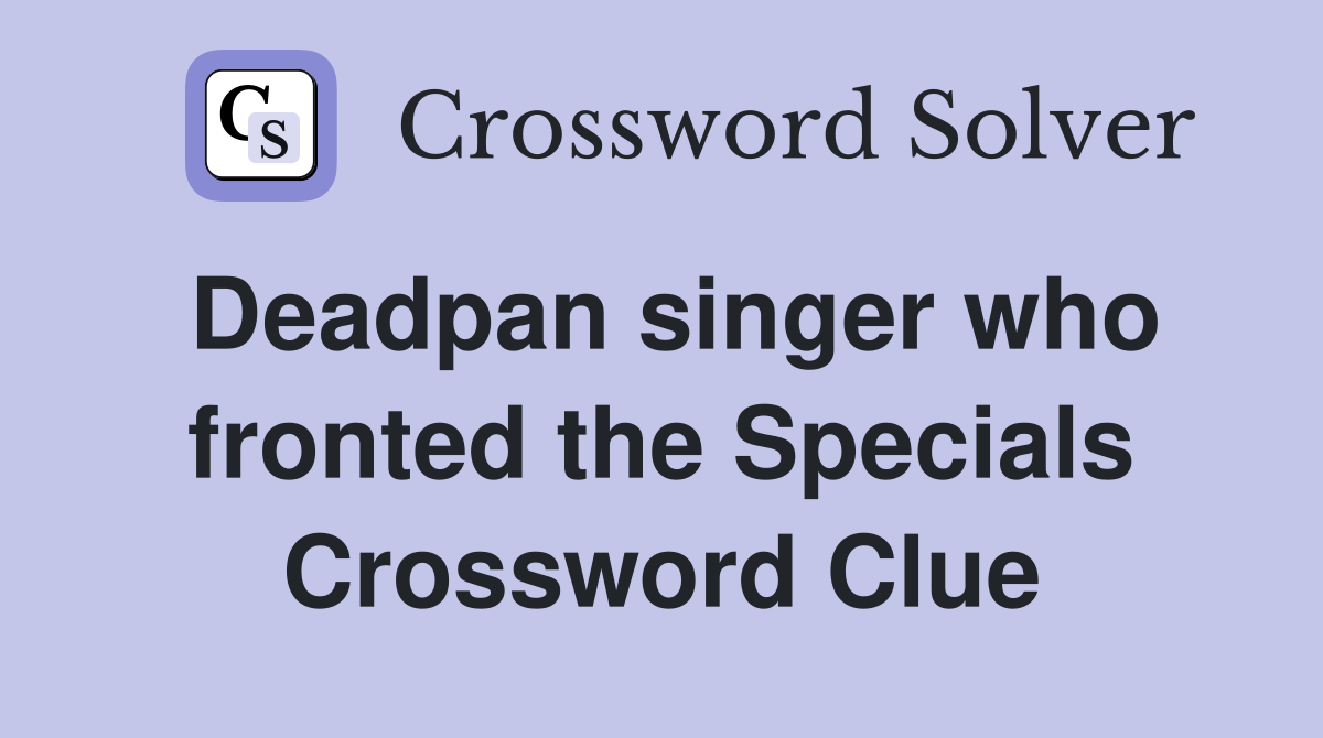 Deadpan singer who fronted the Specials Crossword Clue