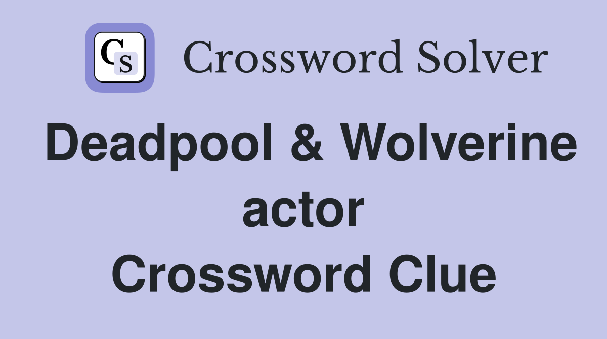 Deadpool & Wolverine actor Crossword Clue