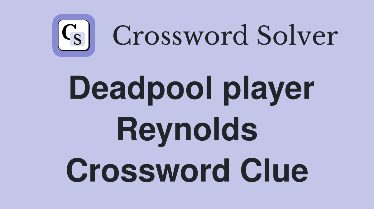 Deadpool player Reynolds Crossword Clue
