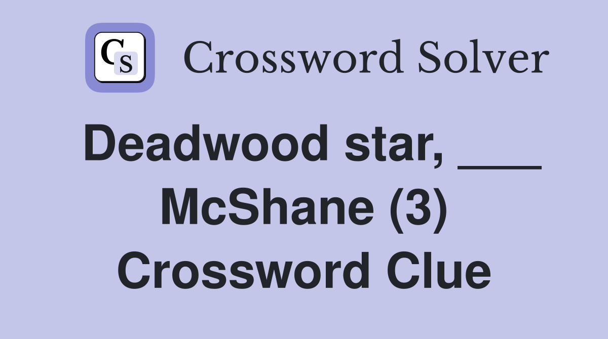 Deadwood star, ___ McShane (3) Crossword Clue