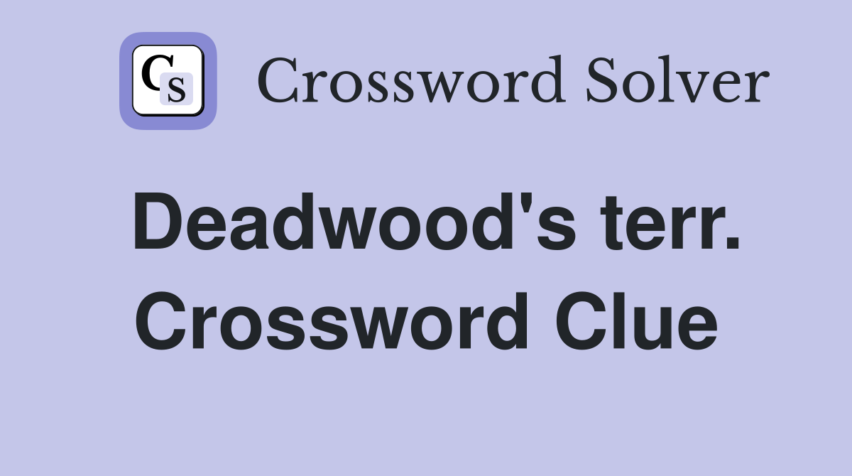Deadwood's terr. Crossword Clue