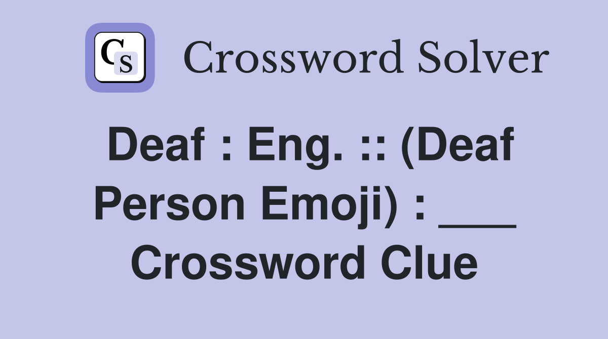 Deaf : Eng. :: (Deaf Person Emoji) : ___ Crossword Clue
