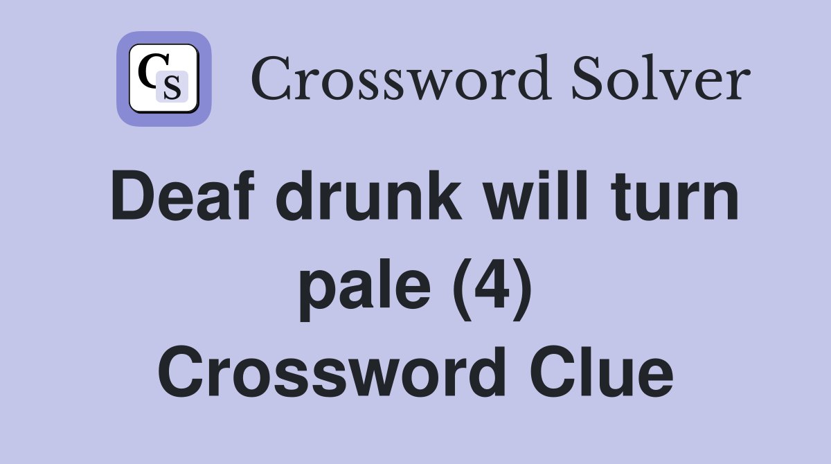 Deaf drunk will turn pale (4) Crossword Clue