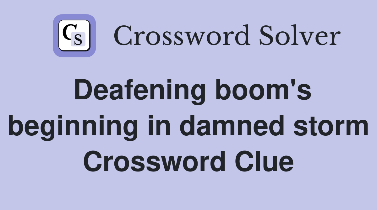 Deafening boom's beginning in damned storm Crossword Clue