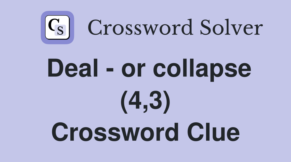 Deal - or collapse (4,3) Crossword Clue
