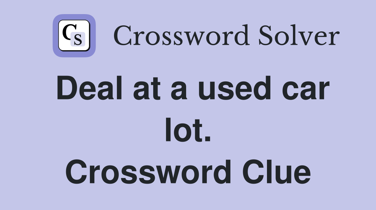 Deal at a used car lot. Crossword Clue