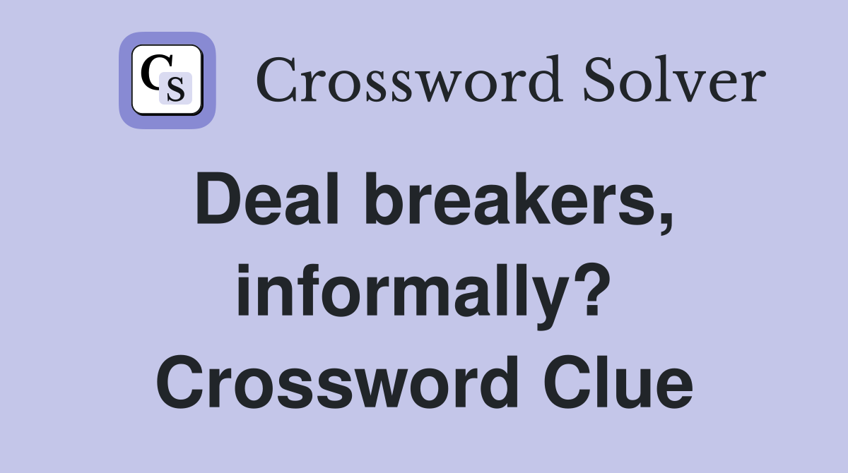 Deal breakers, informally? Crossword Clue