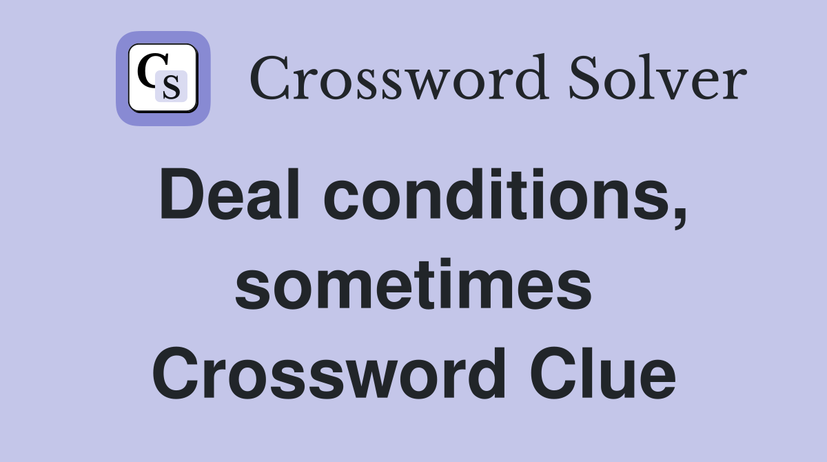 Deal conditions, sometimes Crossword Clue