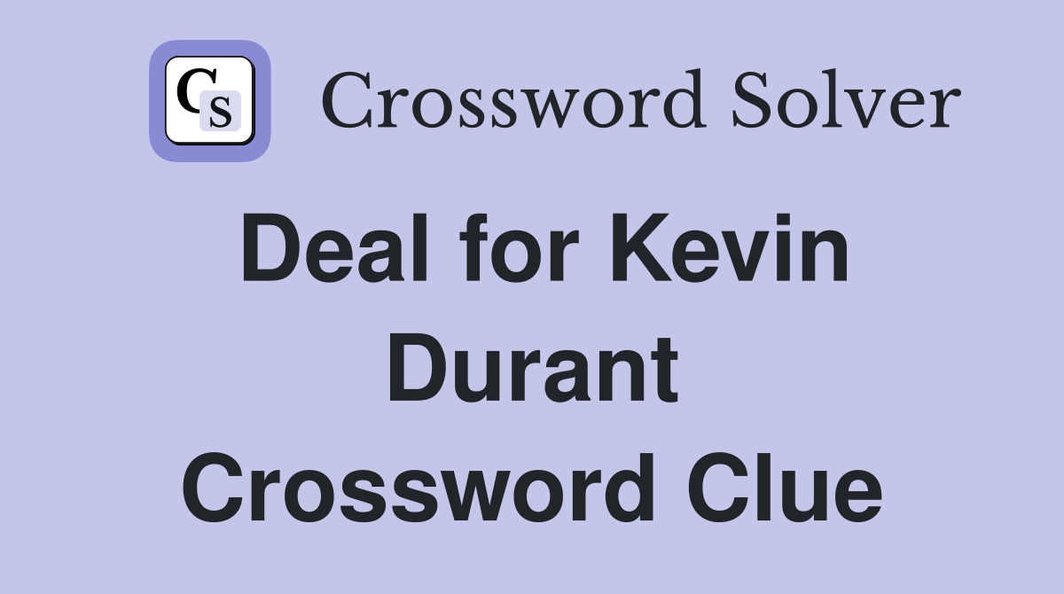 Deal for Kevin Durant Crossword Clue