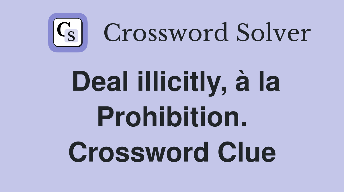 Deal illicitly, à la Prohibition. Crossword Clue