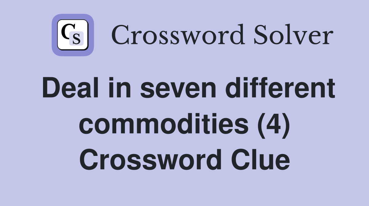 Deal in seven different commodities (4) Crossword Clue