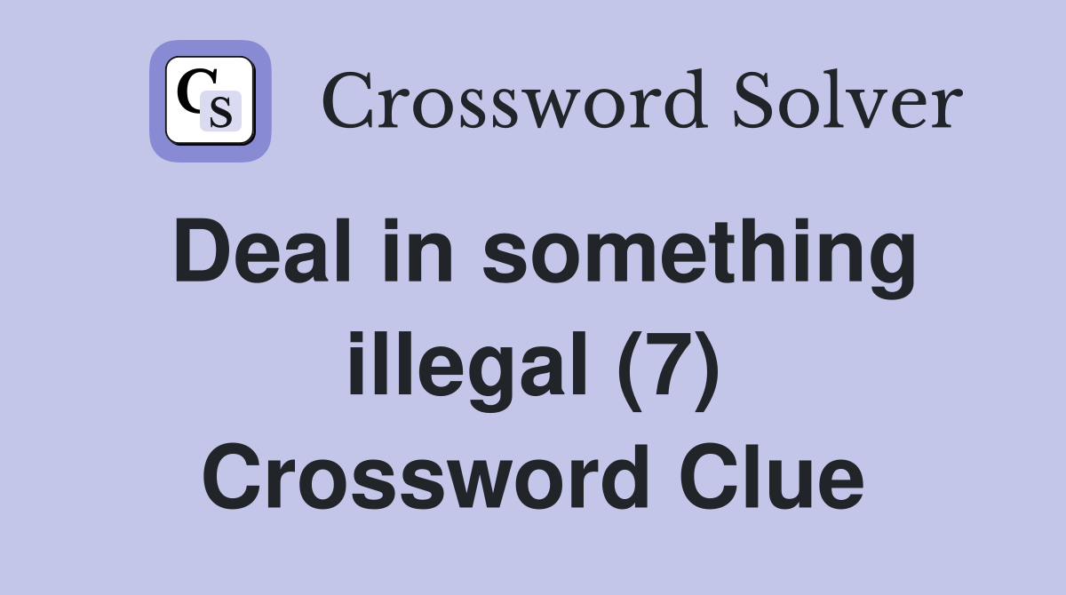 Deal in something illegal (7) Crossword Clue Answers Crossword Solver