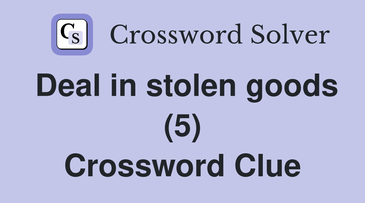 Deal in stolen goods (5) Crossword Clue